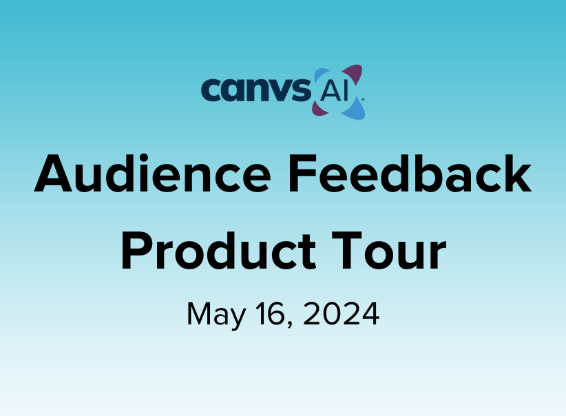 Audience Feedback Product Tour – May 16, 2024 Canvs AI webinar