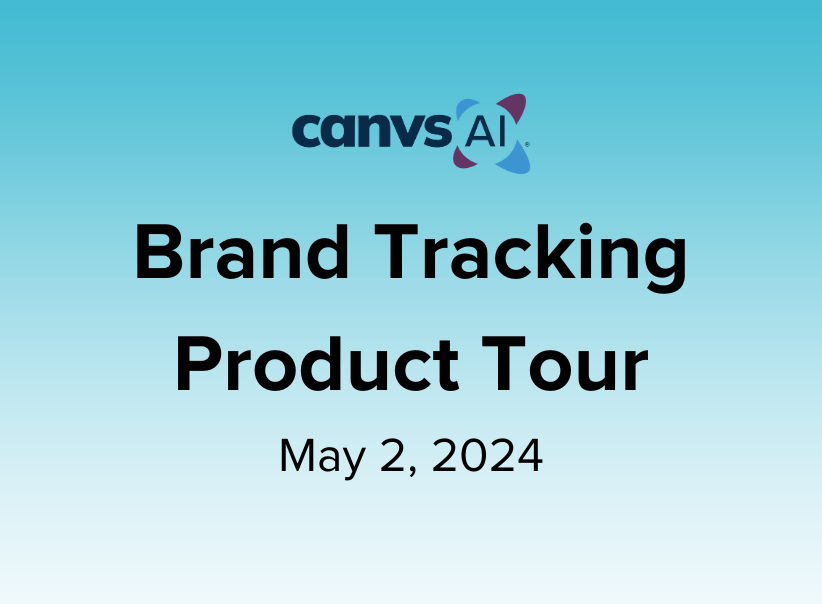 Brand Tracking Product Tour – May 2, 2024 Canvs AI Webinar