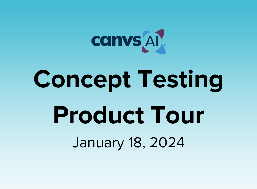 Concept Testing Product Tour – January 18, 2024 Canvs AI Webinar