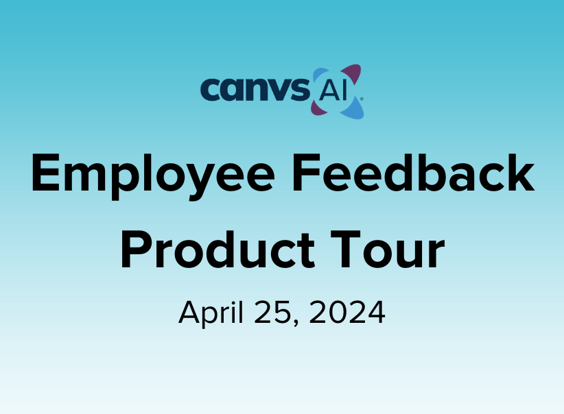 Employee Feedback Product Tour – April 25, 2024 Canvs AI webinar