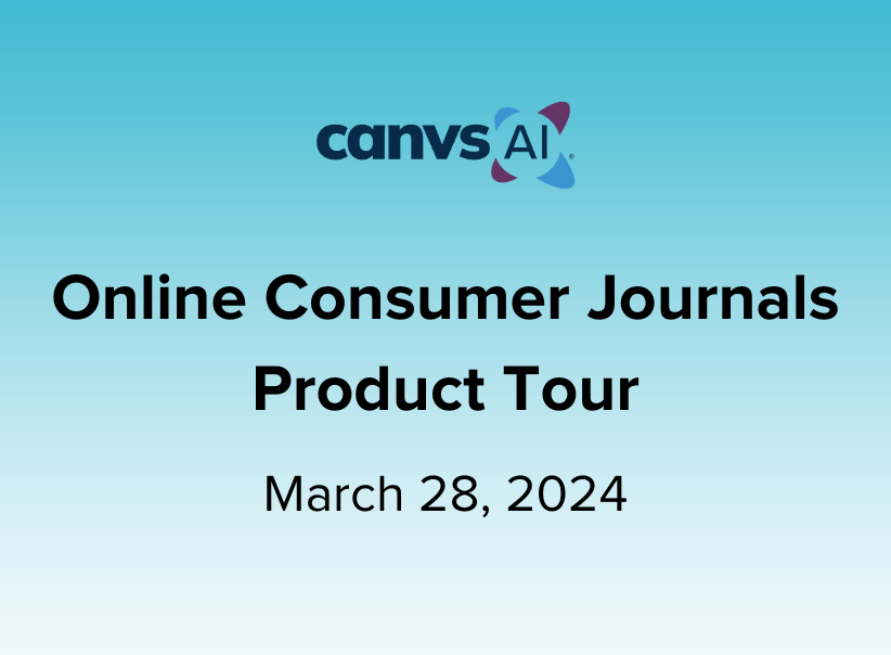 Online Consumer Journals Product Tour – March 28, 2024 Canvs AI webinar