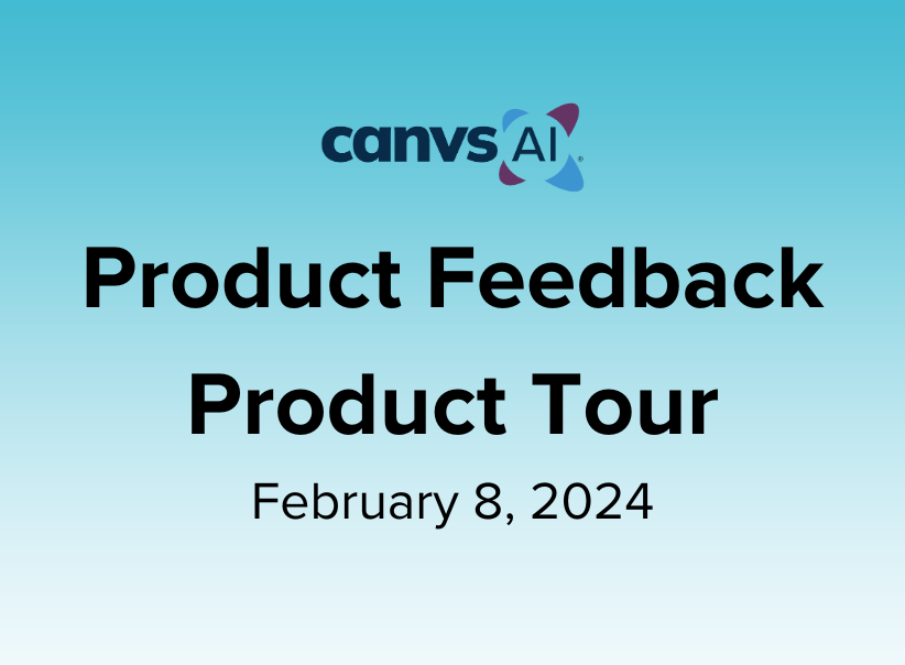 Product Feedback Product Tour – February 8, 2024 Canvs AI webinar