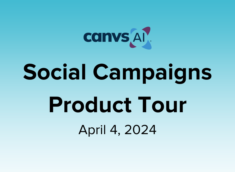 Social Campaigns Product Tour – April 4, 2024 Canvs AI webinar