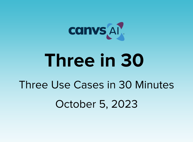 Three in 30 Product Tour – October 5, 2023 Canvs AI Webinar